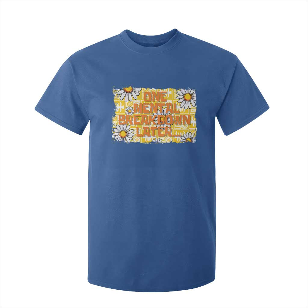 Funny One Mental Breakdown Later T Shirt For Kid Daisy Mental Health TS09 Royal Blue Print Your Wear