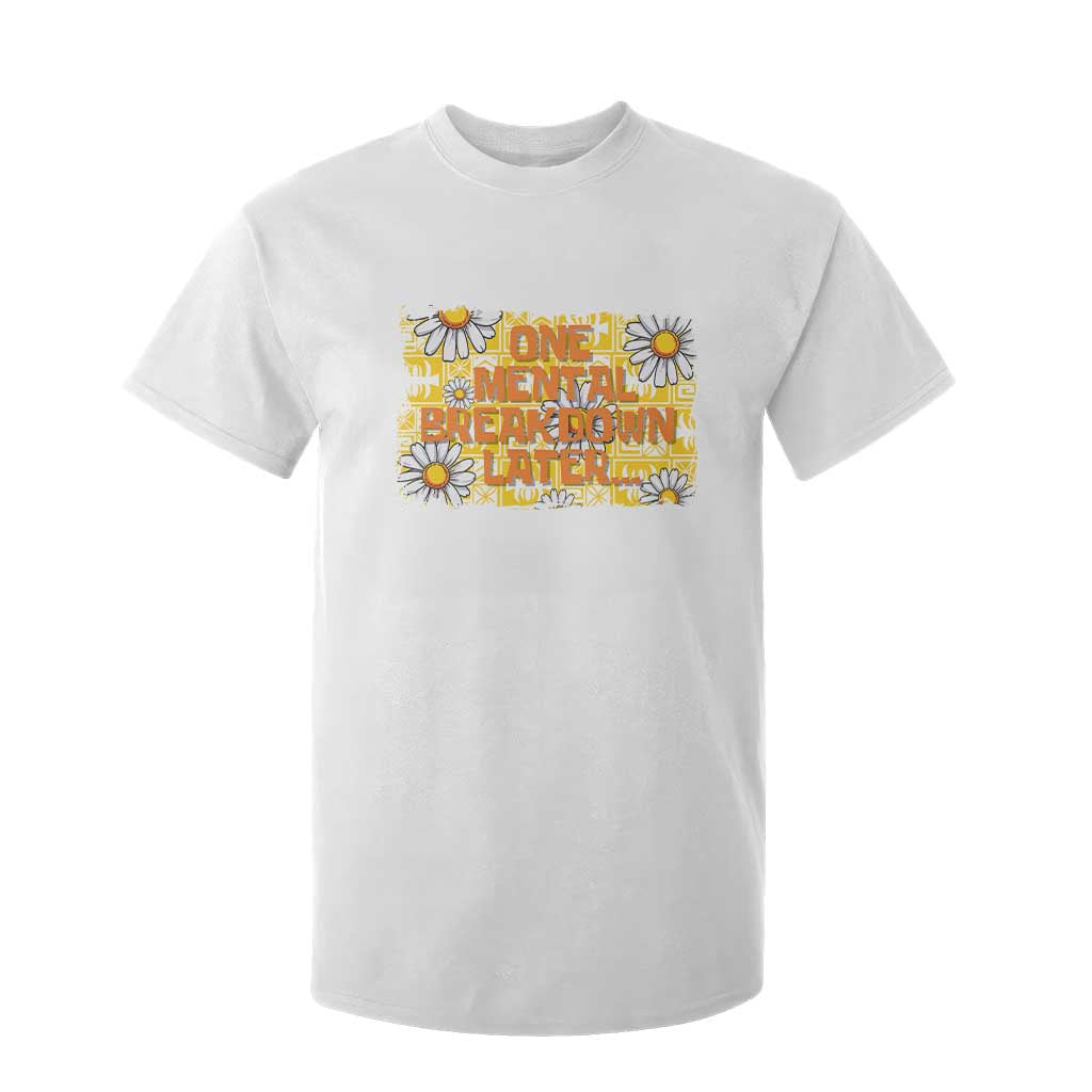 Funny One Mental Breakdown Later T Shirt For Kid Daisy Mental Health TS09 White Print Your Wear