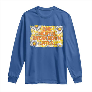 Funny One Mental Breakdown Later Long Sleeve Shirt Daisy Mental Health TS09 Royal Blue Print Your Wear