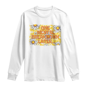 Funny One Mental Breakdown Later Long Sleeve Shirt Daisy Mental Health TS09 White Print Your Wear