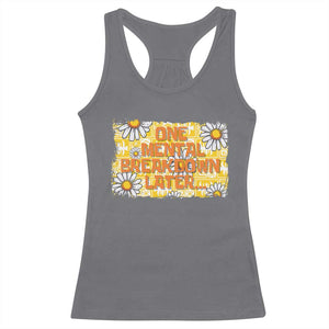 Funny One Mental Breakdown Later Racerback Tank Top Daisy Mental Health TS09 Charcoal Print Your Wear