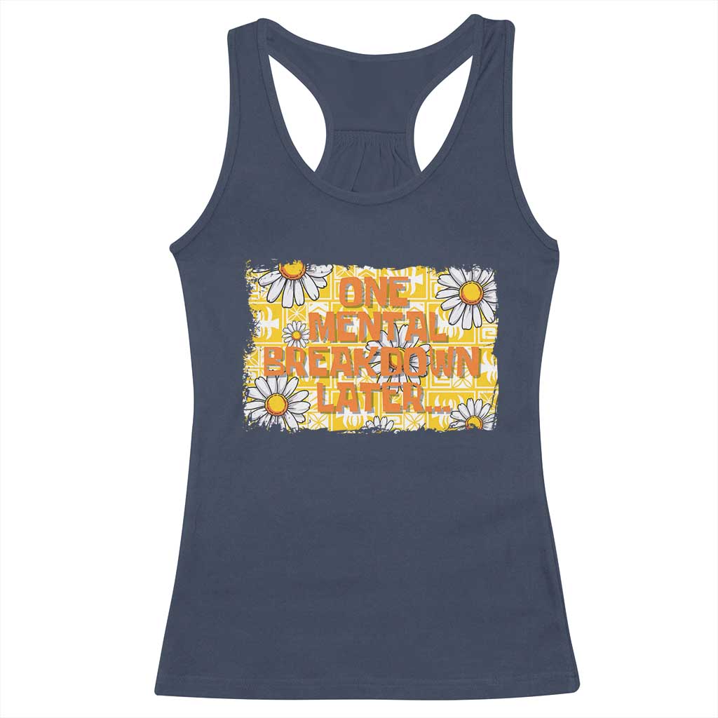 Funny One Mental Breakdown Later Racerback Tank Top Daisy Mental Health TS09 Navy Print Your Wear