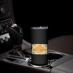 Funny One Mental Breakdown Later Skinny Tumbler Daisy Mental Health TS09 Print Your Wear