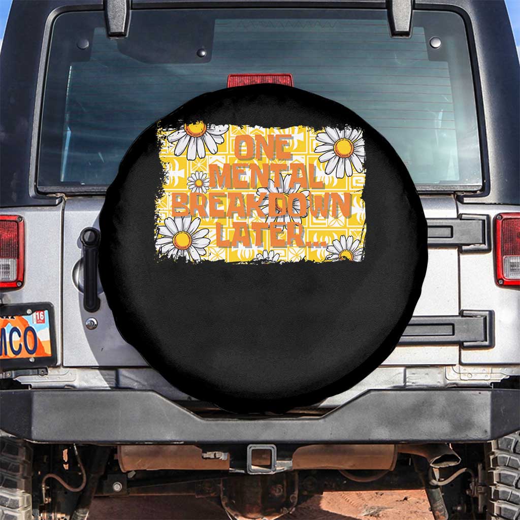 Funny One Mental Breakdown Later Spare Tire Cover Daisy Mental Health TS09 No hole Black Print Your Wear