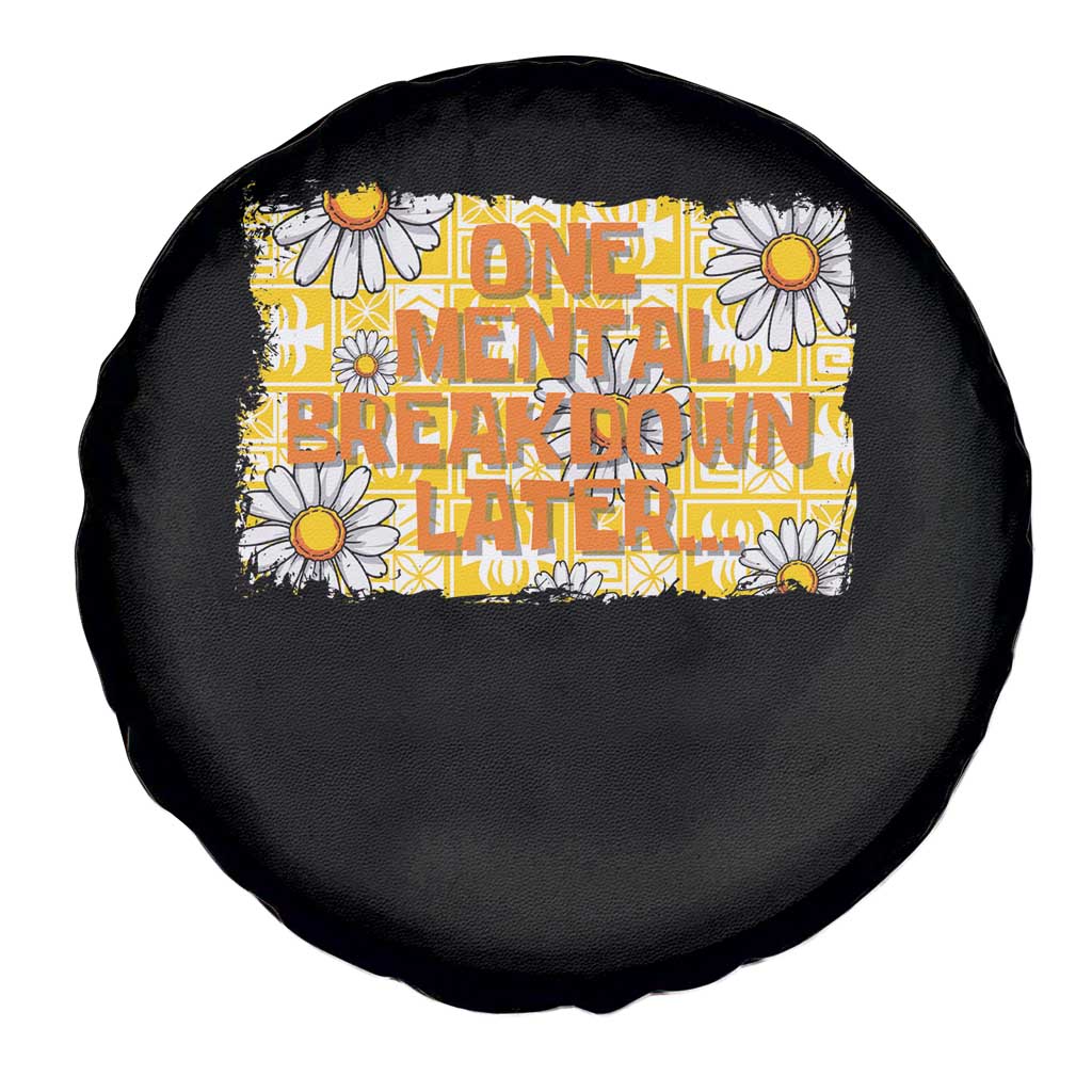 Funny One Mental Breakdown Later Spare Tire Cover Daisy Mental Health TS09 Print Your Wear