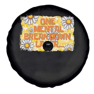 Funny One Mental Breakdown Later Spare Tire Cover Daisy Mental Health TS09 Print Your Wear