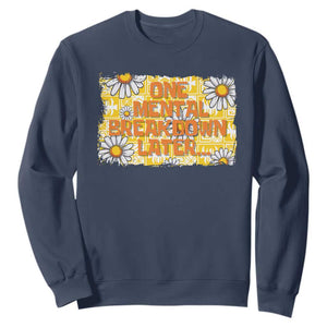 Funny One Mental Breakdown Later Sweatshirt Daisy Mental Health TS09 Navy Print Your Wear