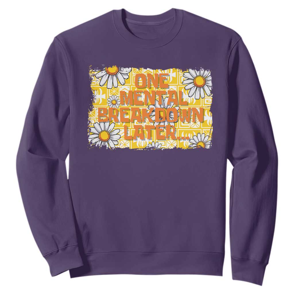Funny One Mental Breakdown Later Sweatshirt Daisy Mental Health TS09 Purple Print Your Wear