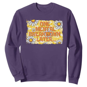 Funny One Mental Breakdown Later Sweatshirt Daisy Mental Health TS09 Purple Print Your Wear