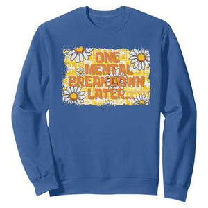 Funny One Mental Breakdown Later Sweatshirt Daisy Mental Health TS09 Royal Blue Print Your Wear