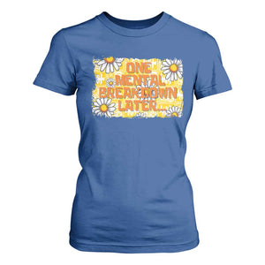 Funny One Mental Breakdown Later T Shirt For Women Daisy Mental Health TS09 Royal Blue Print Your Wear
