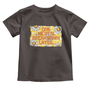 Funny One Mental Breakdown Later Toddler T Shirt Daisy Mental Health TS09 Dark Chocolate Print Your Wear