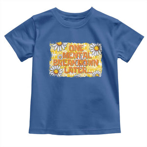 Funny One Mental Breakdown Later Toddler T Shirt Daisy Mental Health TS09 Royal Blue Print Your Wear