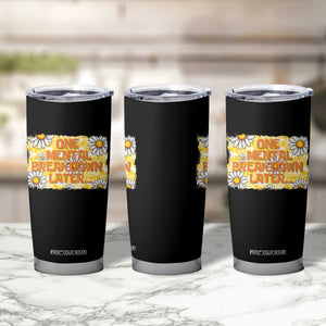 Funny One Mental Breakdown Later Tumbler Cup Daisy Mental Health TS09 Print Your Wear