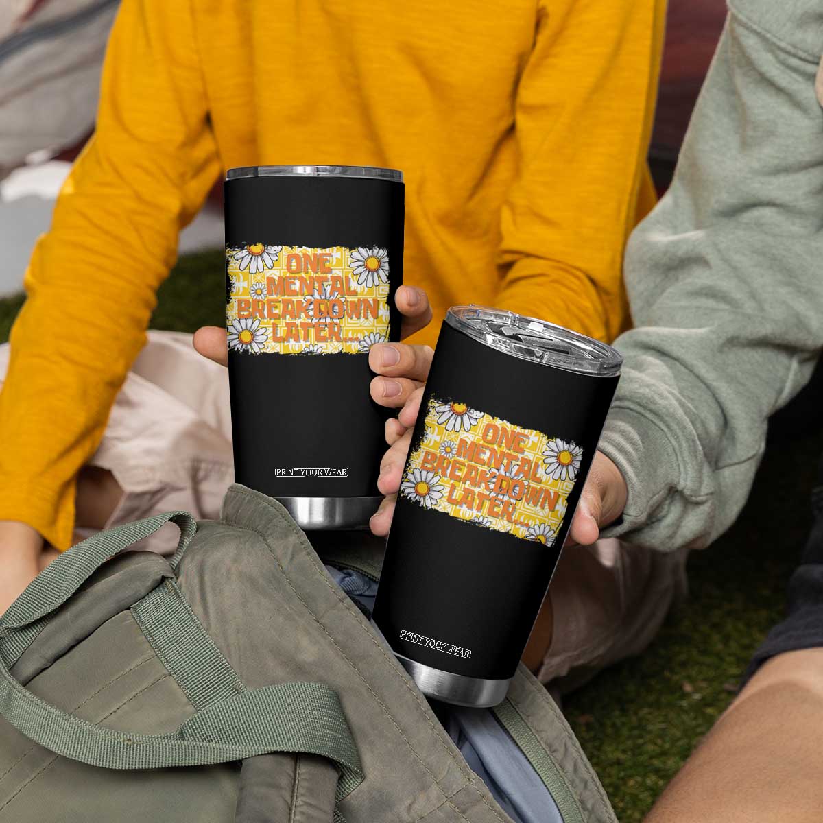 Funny One Mental Breakdown Later Tumbler Cup Daisy Mental Health TS09 Print Your Wear