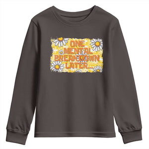 Funny One Mental Breakdown Later Youth Sweatshirt Daisy Mental Health TS09 Dark Chocolate Print Your Wear