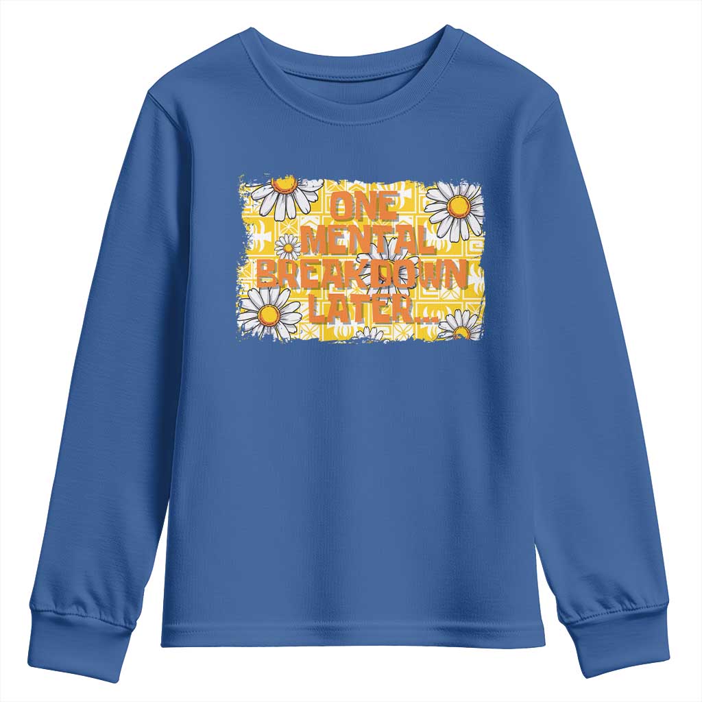 Funny One Mental Breakdown Later Youth Sweatshirt Daisy Mental Health TS09 Royal Blue Print Your Wear
