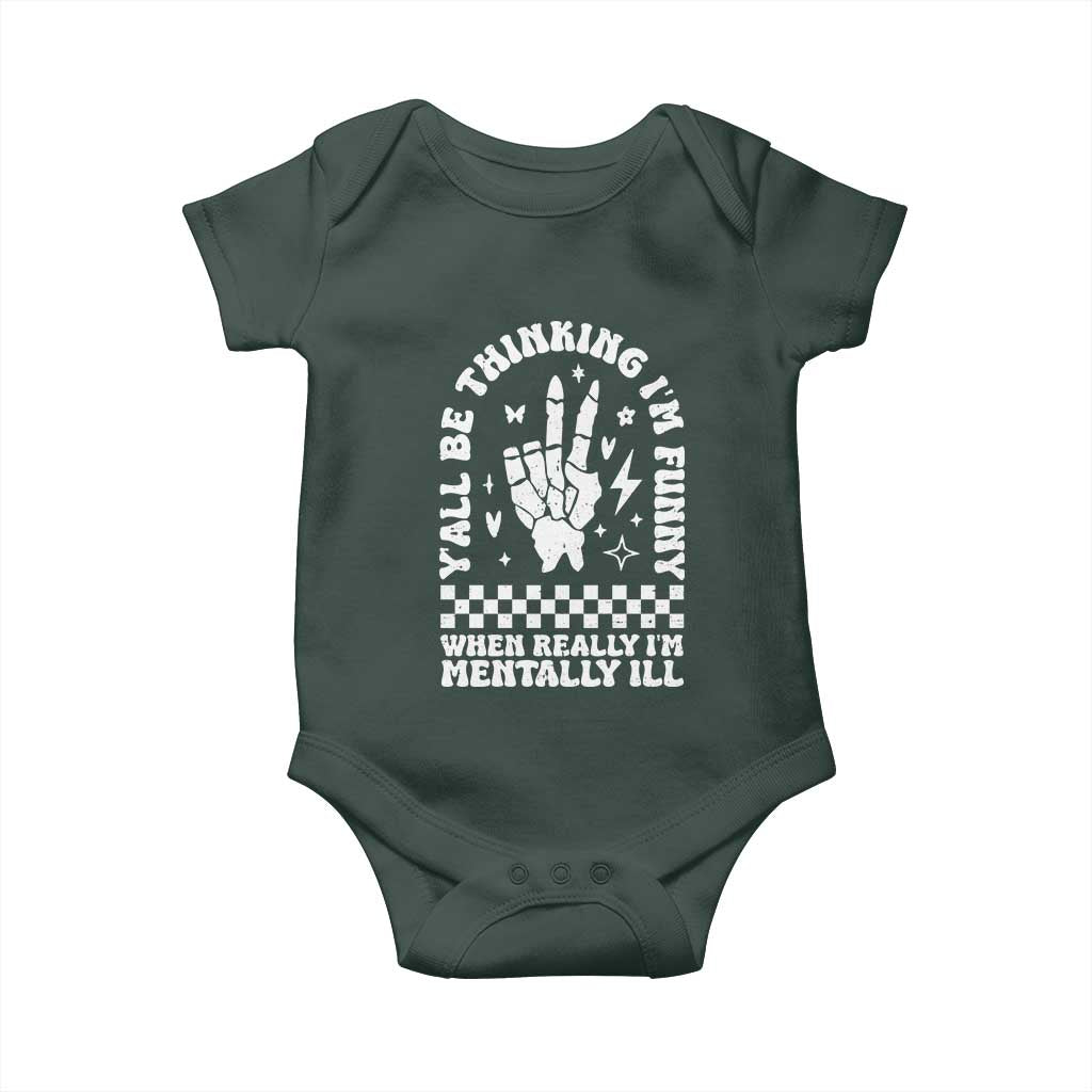Funny Mental Health Baby Onesie Yall Be Thinking Im Funny Im Mentally ill TS09 Print Your Wear