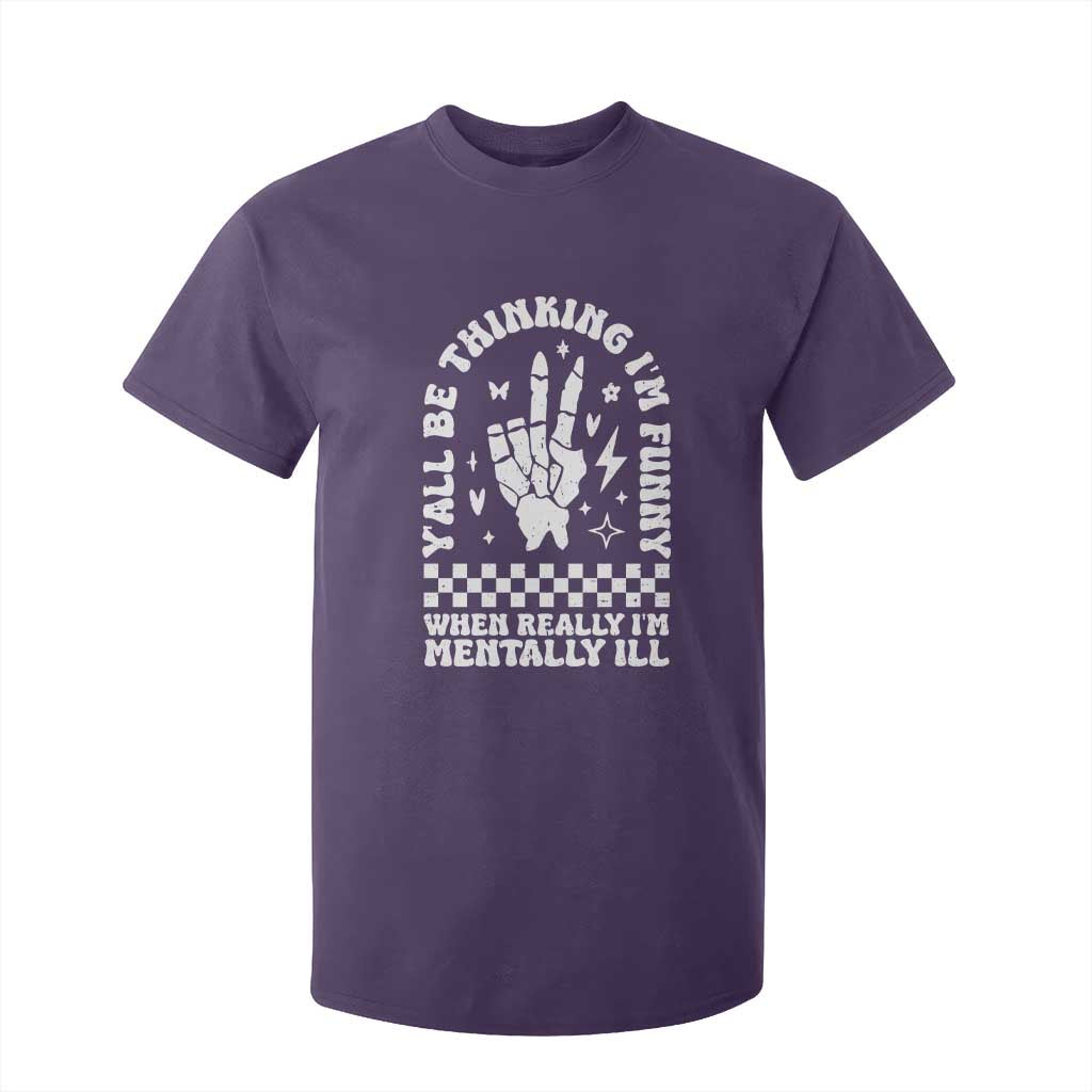 Funny Mental Health T Shirt For Kid Yall Be Thinking Im Funny Im Mentally ill TS09 Purple Print Your Wear