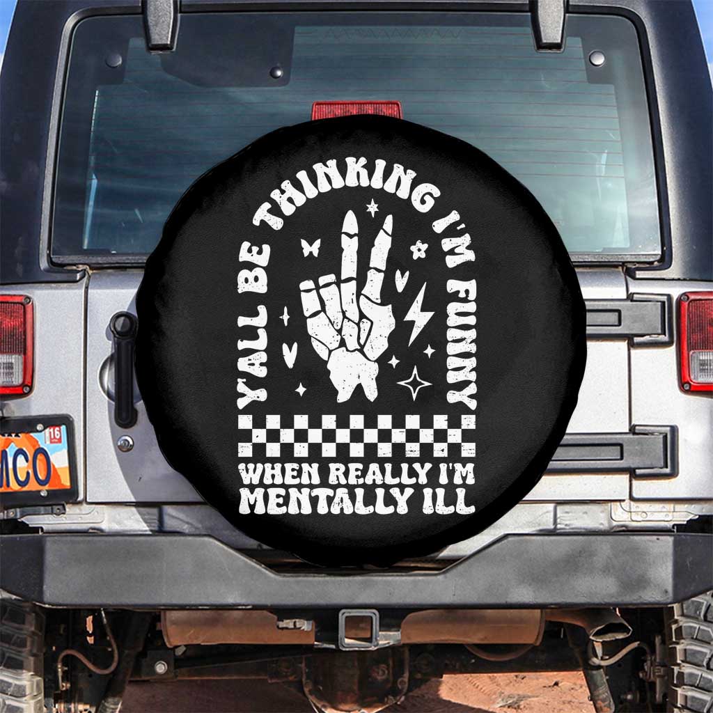 Funny Mental Health Spare Tire Cover Yall Be Thinking Im Funny Im Mentally ill TS09 No hole Black Print Your Wear