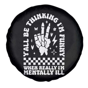 Funny Mental Health Spare Tire Cover Yall Be Thinking Im Funny Im Mentally ill TS09 Print Your Wear