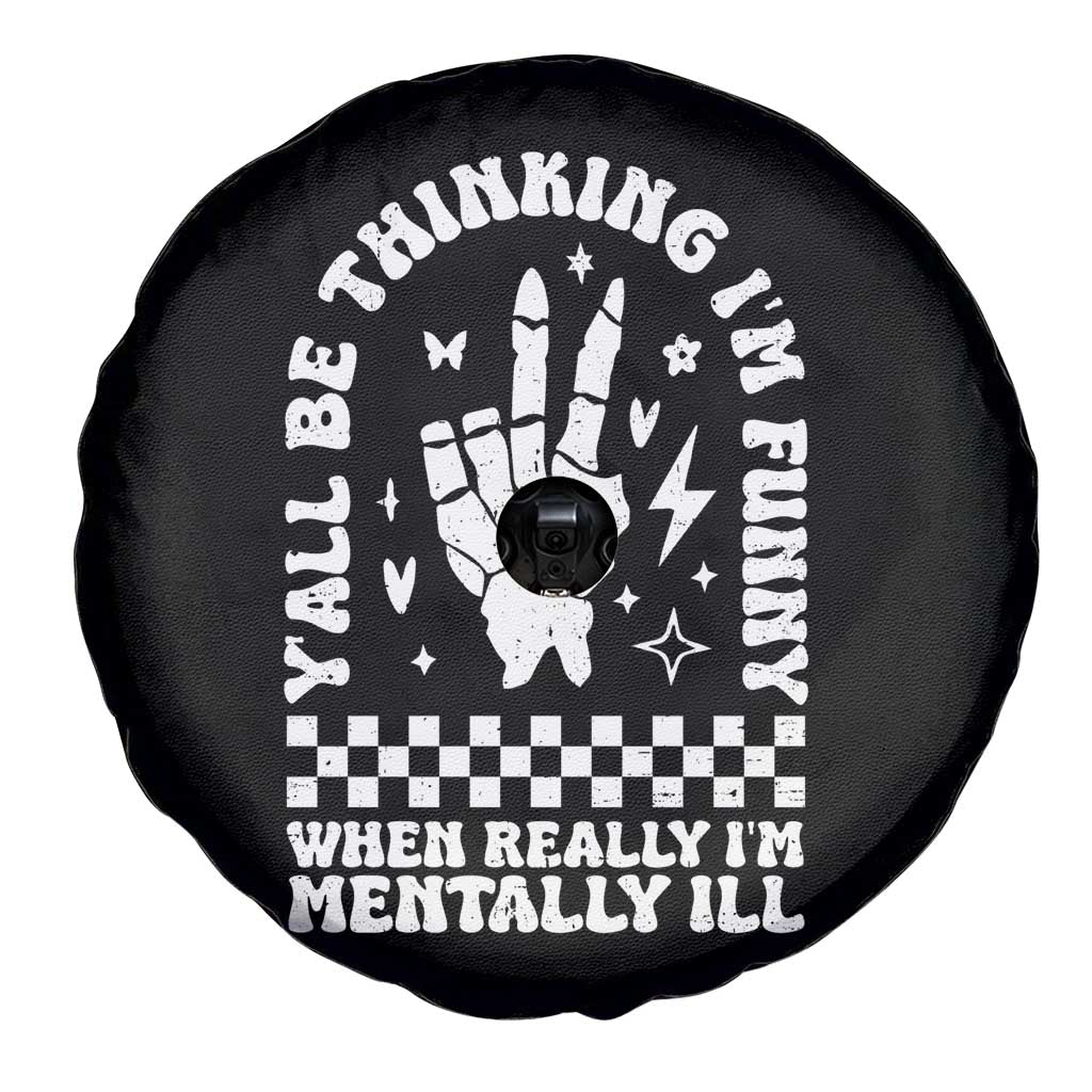 Funny Mental Health Spare Tire Cover Yall Be Thinking Im Funny Im Mentally ill TS09 Print Your Wear