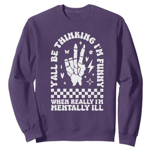 Funny Mental Health Sweatshirt Yall Be Thinking Im Funny Im Mentally ill TS09 Purple Print Your Wear