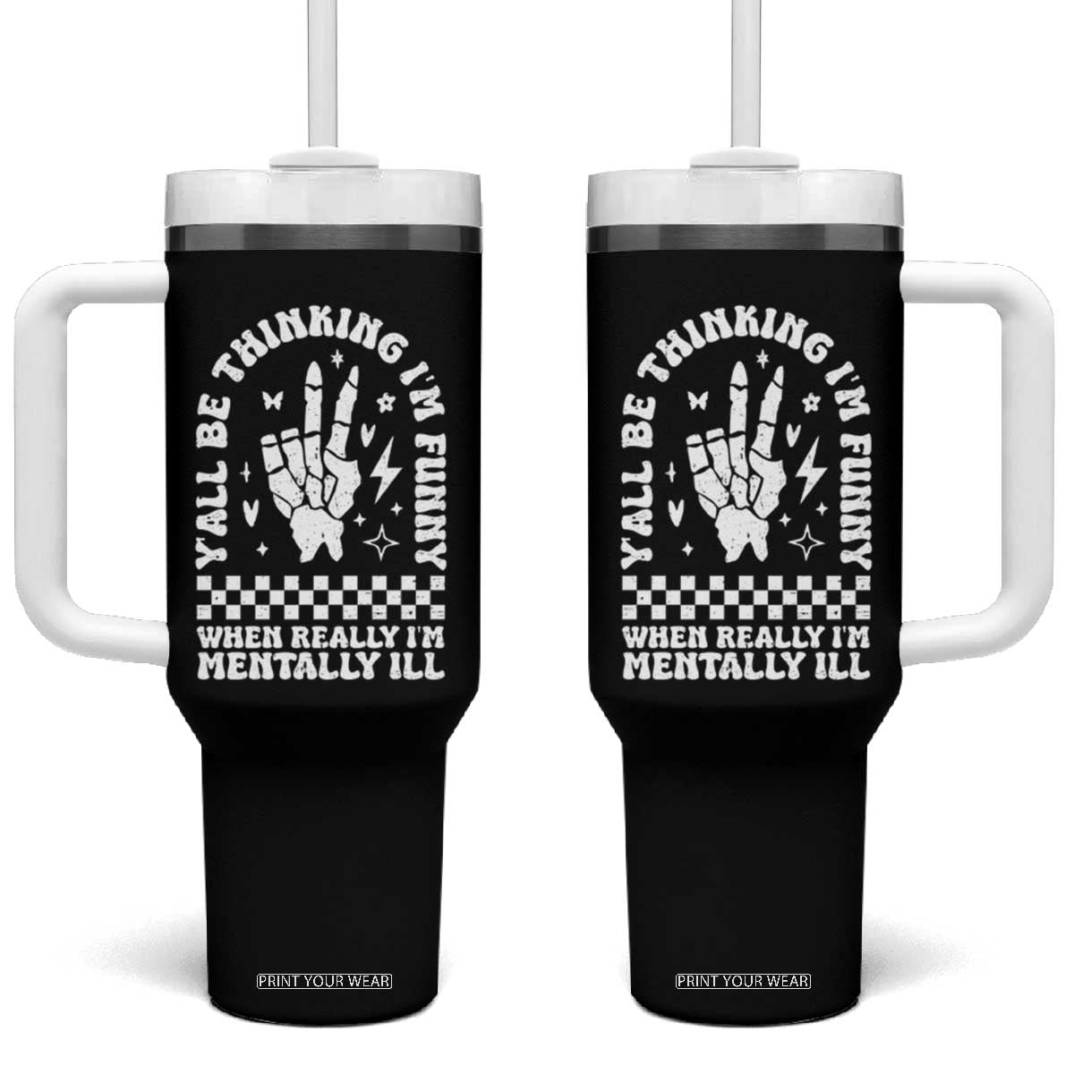 Funny Mental Health Tumbler With Handle Yall Be Thinking Im Funny Im Mentally ill TS09 One Size: 40 oz Black Print Your Wear