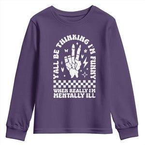 Funny Mental Health Youth Sweatshirt Yall Be Thinking Im Funny Im Mentally ill TS09 Purple Print Your Wear