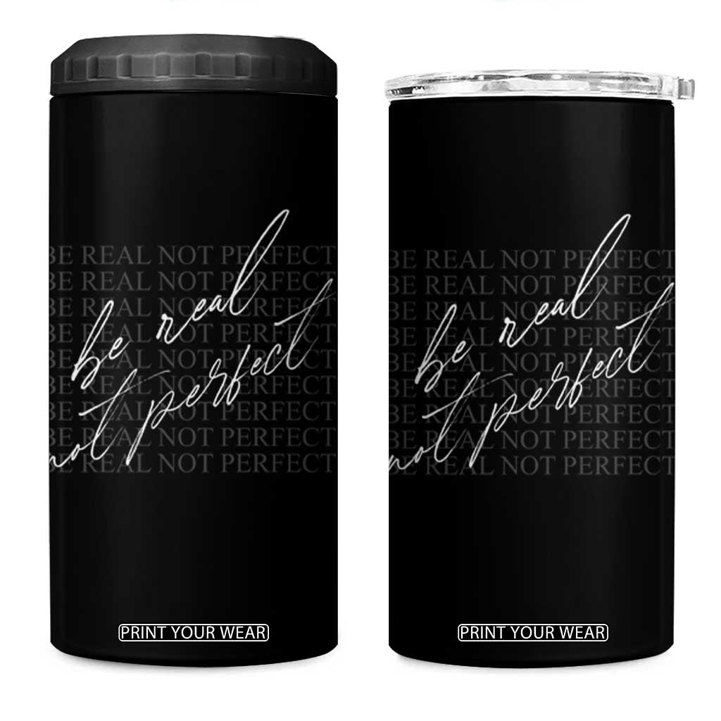 Be Real Not Perfect 4 in 1 Can Cooler Tumbler TS09 One Size: 16 oz Black Print Your Wear