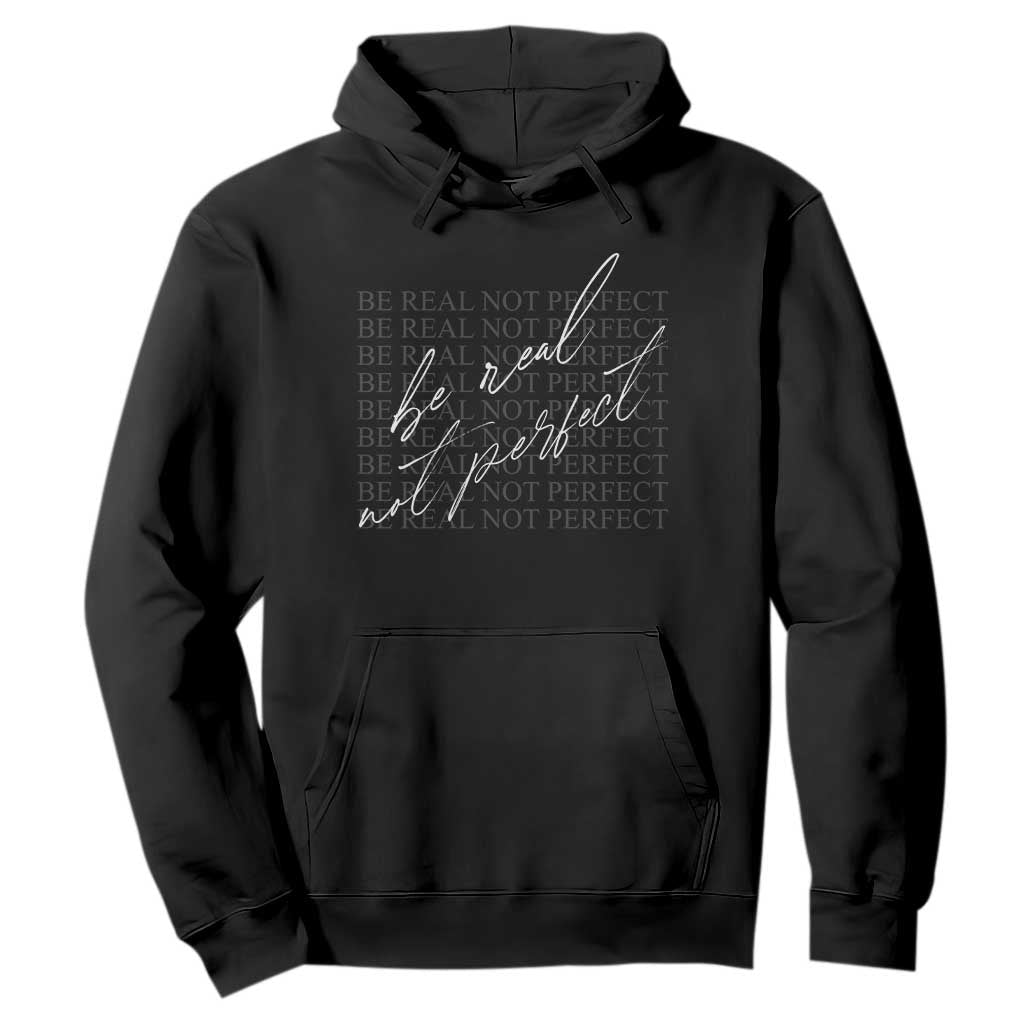Be Real Not Perfect Hoodie TS09 Black Print Your Wear
