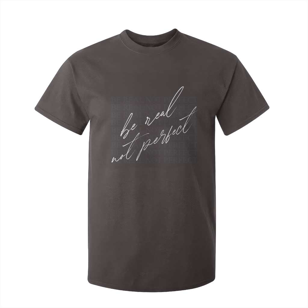 Be Real Not Perfect T Shirt For Kid TS09 Dark Chocolate Print Your Wear