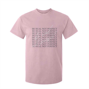 Be Real Not Perfect T Shirt For Kid TS09 Light Pink Print Your Wear