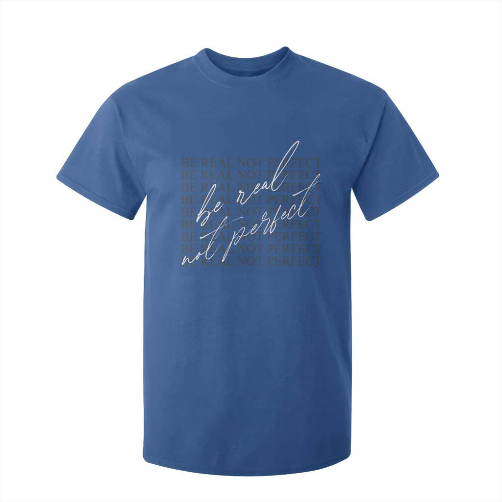 Be Real Not Perfect T Shirt For Kid TS09 Royal Blue Print Your Wear