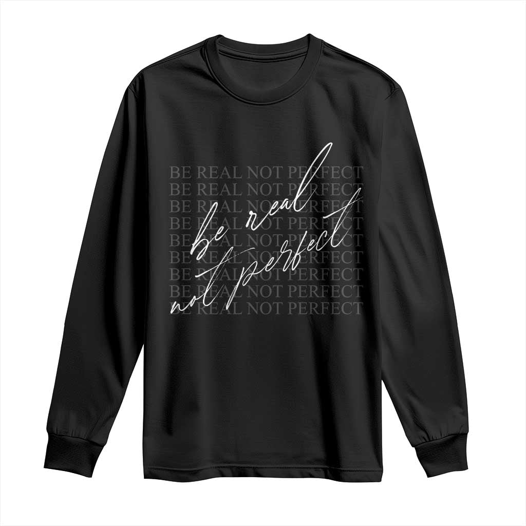 Be Real Not Perfect Long Sleeve Shirt TS09 Black Print Your Wear