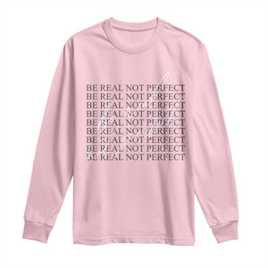 Be Real Not Perfect Long Sleeve Shirt TS09 Light Pink Print Your Wear