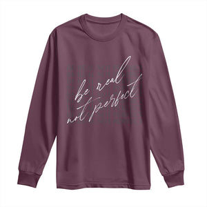 Be Real Not Perfect Long Sleeve Shirt TS09 Maroon Print Your Wear