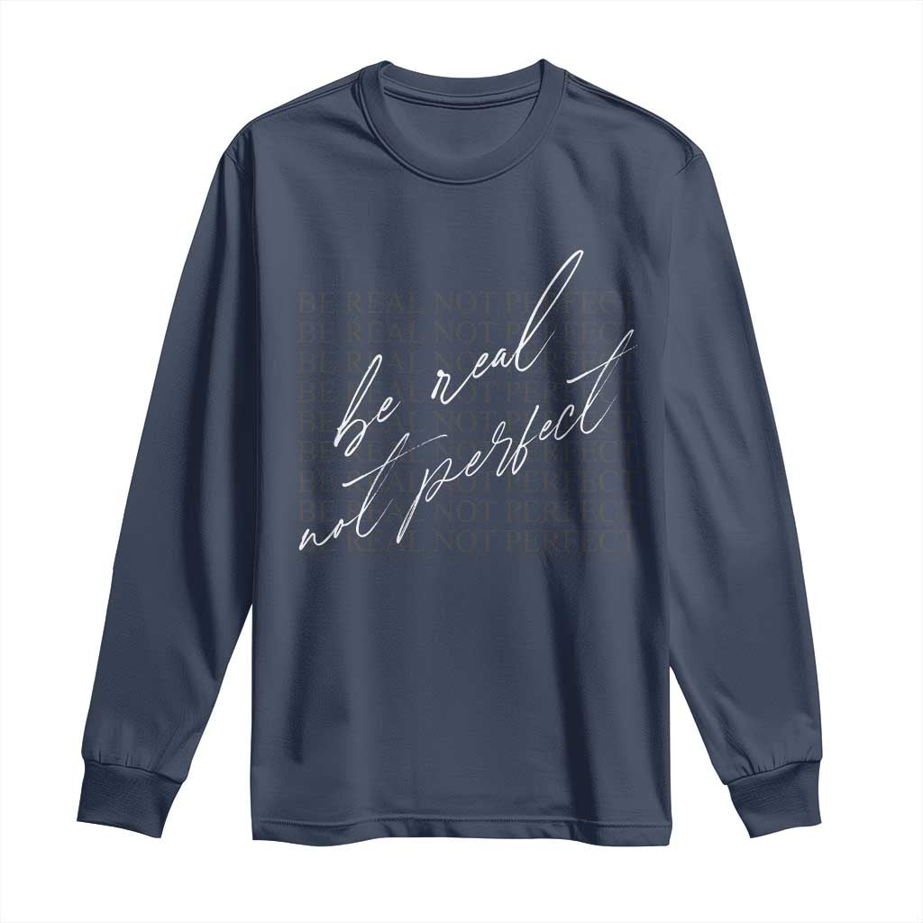 Be Real Not Perfect Long Sleeve Shirt TS09 Navy Print Your Wear