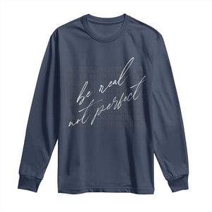 Be Real Not Perfect Long Sleeve Shirt TS09 Navy Print Your Wear