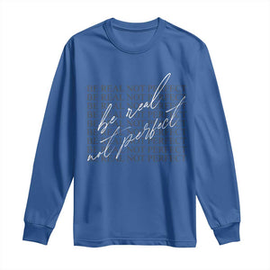 Be Real Not Perfect Long Sleeve Shirt TS09 Royal Blue Print Your Wear