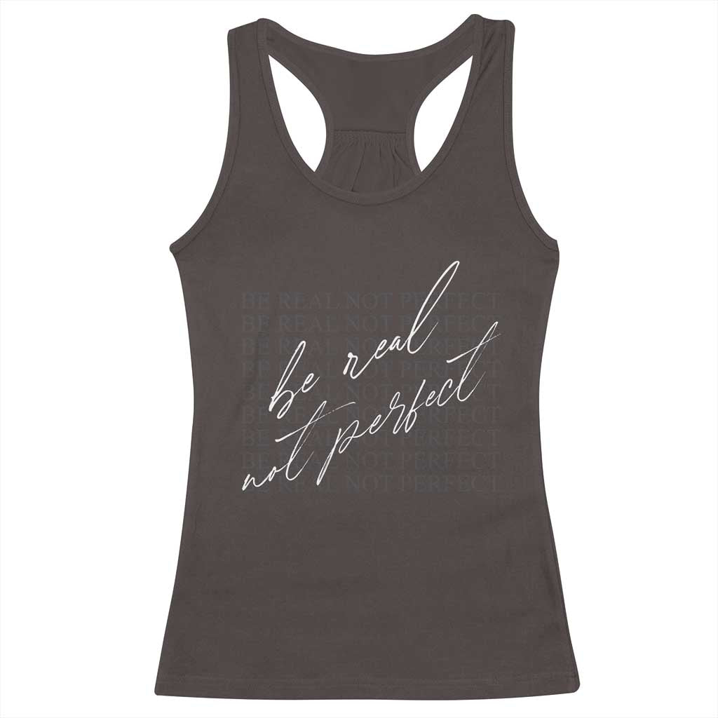 Be Real Not Perfect Racerback Tank Top TS09 Dark Chocolate Print Your Wear