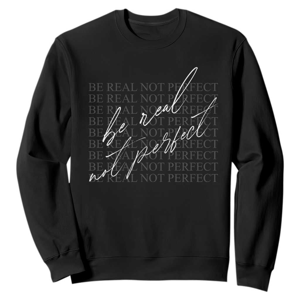 Be Real Not Perfect Sweatshirt TS09 Black Print Your Wear