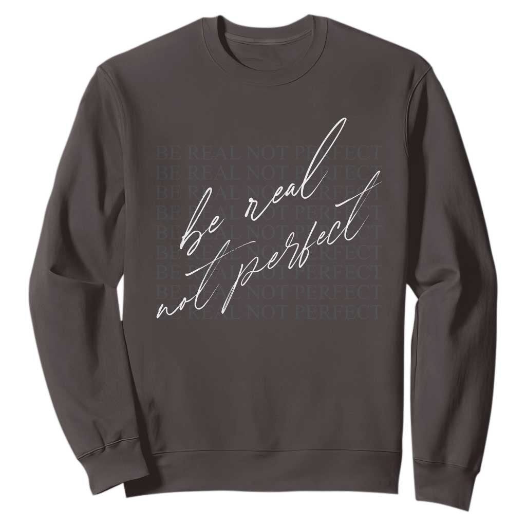 Be Real Not Perfect Sweatshirt TS09 Dark Chocolate Print Your Wear
