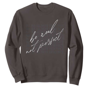 Be Real Not Perfect Sweatshirt TS09 Dark Chocolate Print Your Wear