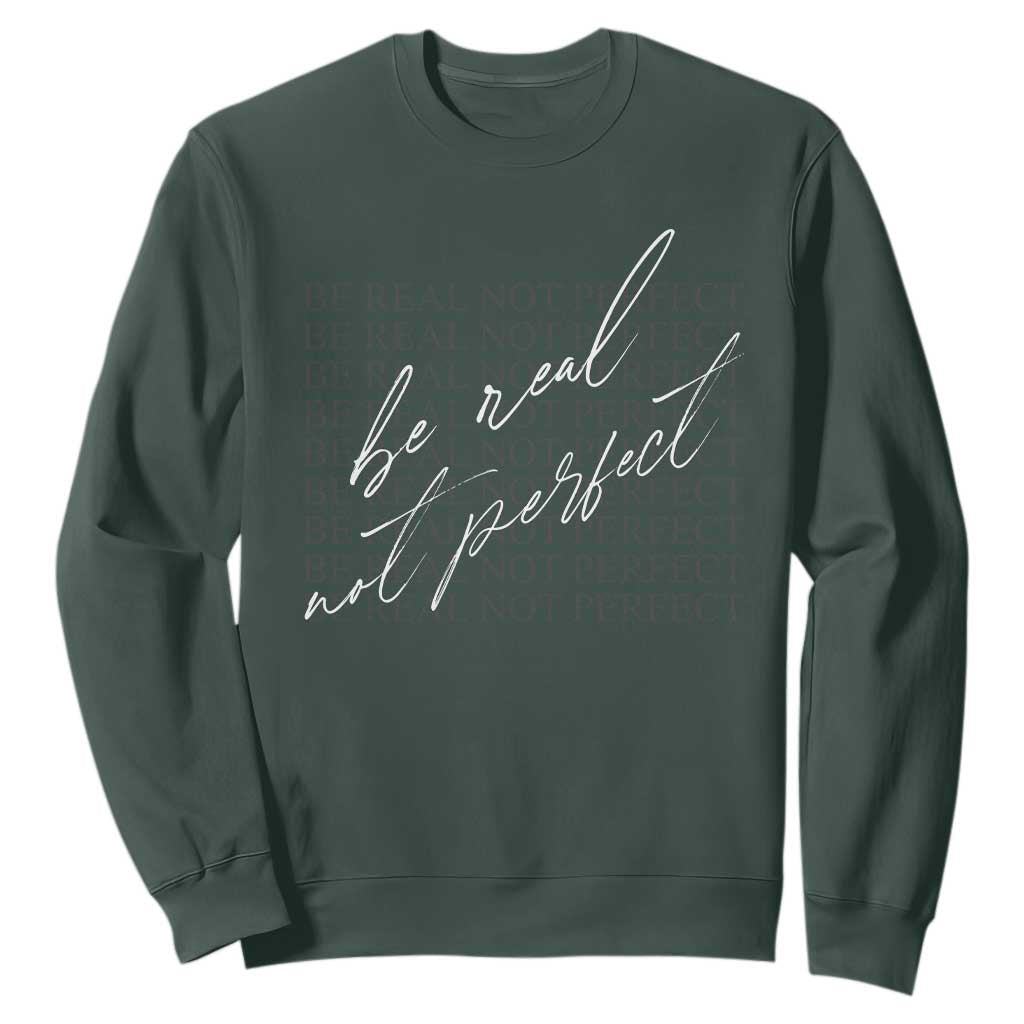 Be Real Not Perfect Sweatshirt TS09 Dark Forest Green Print Your Wear