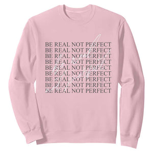 Be Real Not Perfect Sweatshirt TS09 Light Pink Print Your Wear