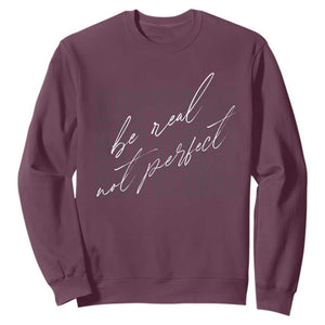 Be Real Not Perfect Sweatshirt TS09 Maroon Print Your Wear