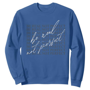 Be Real Not Perfect Sweatshirt TS09 Royal Blue Print Your Wear