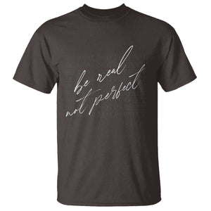 Be Real Not Perfect T Shirt TS09 Dark Chocolate Print Your Wear
