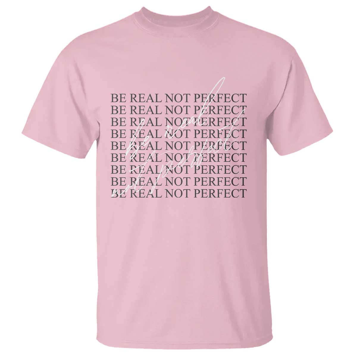 Be Real Not Perfect T Shirt TS09 Light Pink Print Your Wear